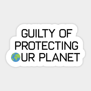 Earth Day Guilty Of Protecting Our Planet Climate Change Global Warming Sticker